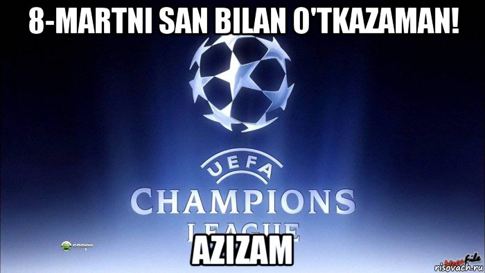 8-martni san bilan o'tkazaman! azizam