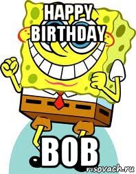 happy birthday bob, Мем спанч боб