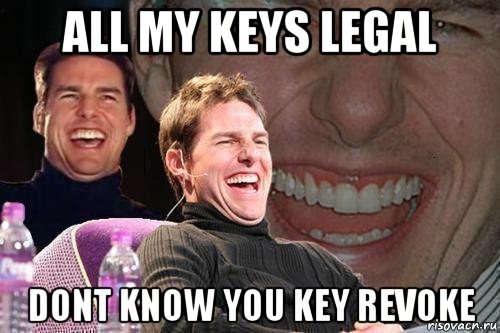 all my keys legal dont know you key revoke, Мем том круз