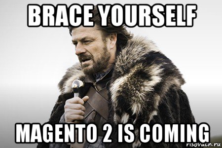 brace yourself magento 2 is coming