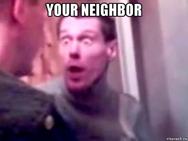 your neighbor 