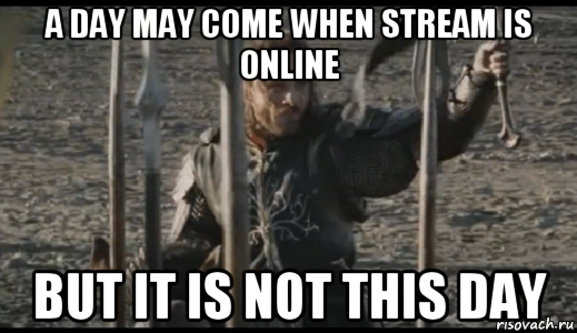 a day may come when stream is online but it is not this day, Мем  Арагорн (Но только не сегодня)