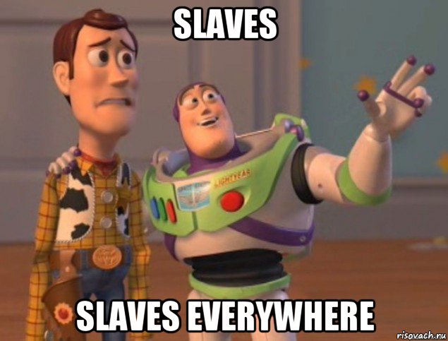 slaves slaves everywhere