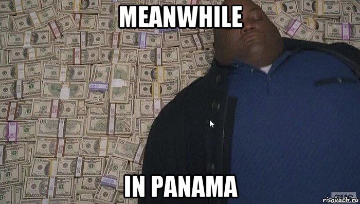 meanwhile in panama, Мем Деньги