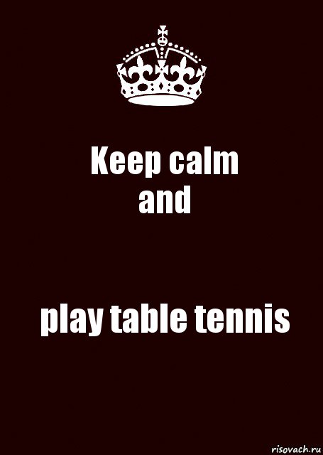 Keep calm
and play table tennis, Комикс keep calm