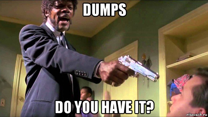 dumps do you have it?