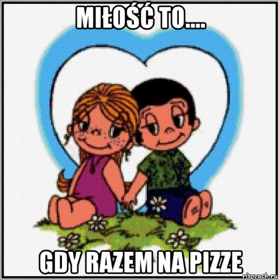 miłość to.... gdy razem na pizze, Мем Love is