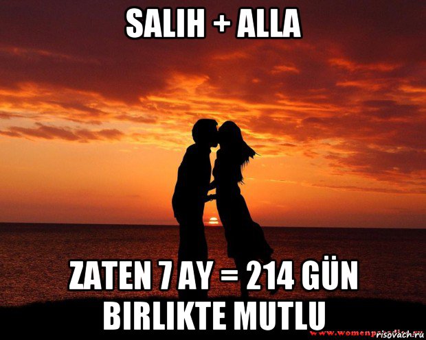 salih + alla zaten 7 ay = 214 gün birlikte mutlu