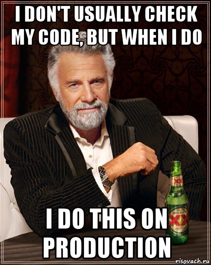 i don't usually check my code, but when i do i do this on production