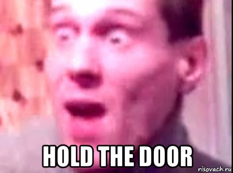  hold the door