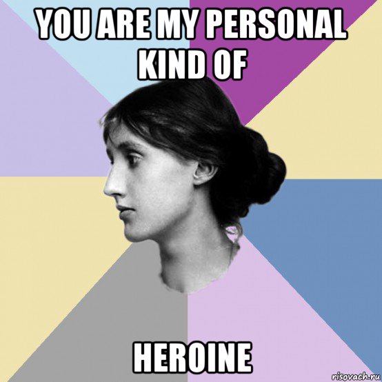 you are my personal kind of heroine
