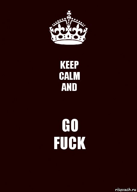 KEEP
CALM
AND GO
FUCK, Комикс keep calm