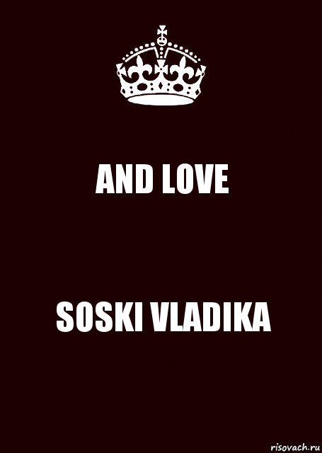 AND LOVE SOSKI VLADIKA