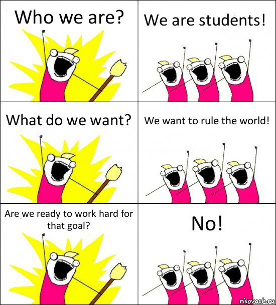 Who we are? We are students! What do we want? We want to rule the world! Are we ready to work hard for that goal? No!, Комикс кто мы