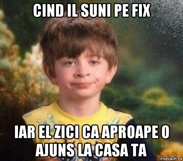 cind il suni pe fix iar el zici ca aproape o ajuns la casa ta, Мем Недовольный пацан