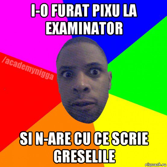 i-o furat pixu la examinator si n-are cu ce scrie greselile, Мем  ТИПИЧНЫЙ НЕГР