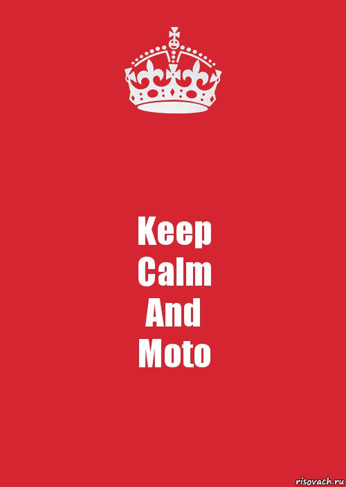 Keep
Calm
And
Moto