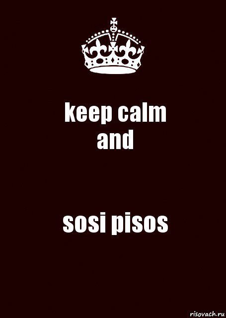 keep calm
and sosi pisos, Комикс keep calm