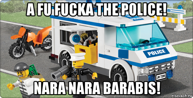 a fu fucka the police! nara nara barabis!