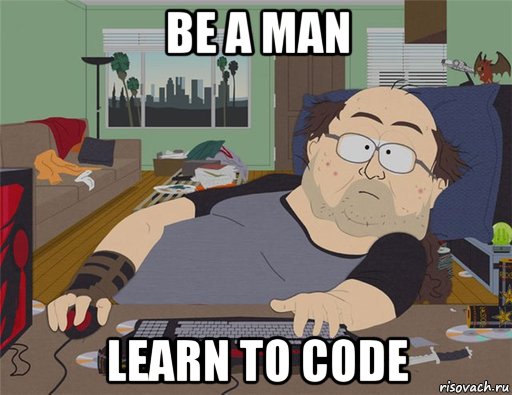 be a man learn to code, Мем   Задрот south park