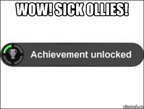 wow! sick ollies! , Мем achievement unlocked