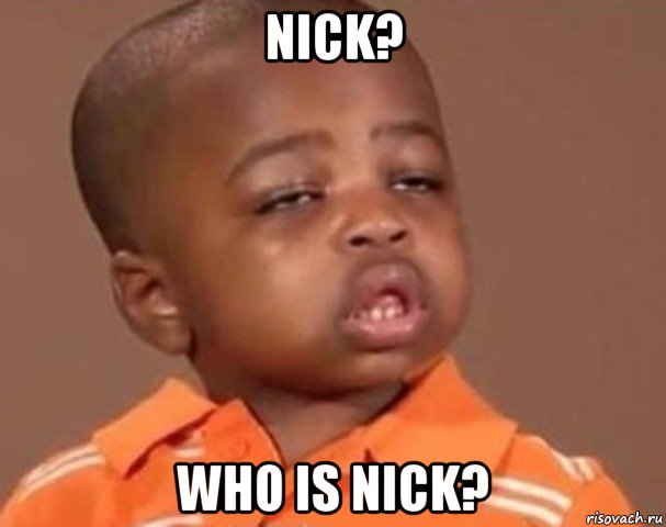 nick? who is nick?, Мем  Какой пацан (негритенок)