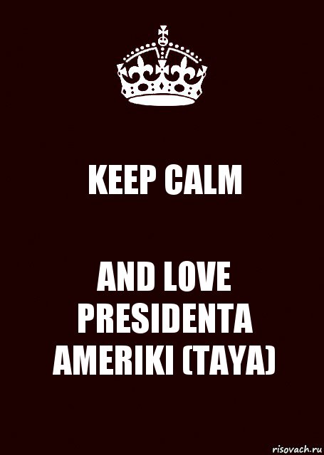 KEEP CALM AND LOVE PRESIDENTA AMERIKI (TAYA), Комикс keep calm