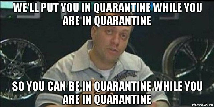 we'll put you in quarantine while you are in quarantine so you can be in quarantine while you are in quarantine, Мем Монитор (тачка на прокачку)