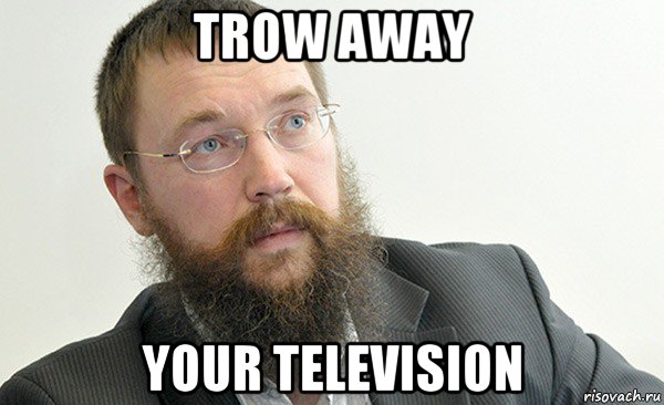 trow away your television