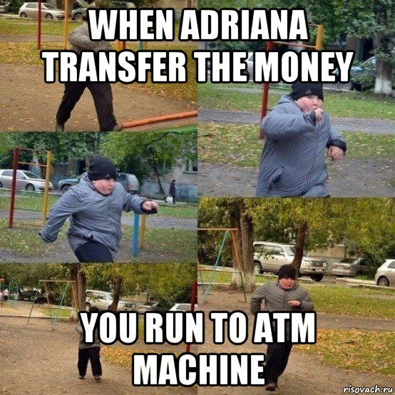 when adriana transfer the money you run to atm machine, Мем  Толстый пацан бежит