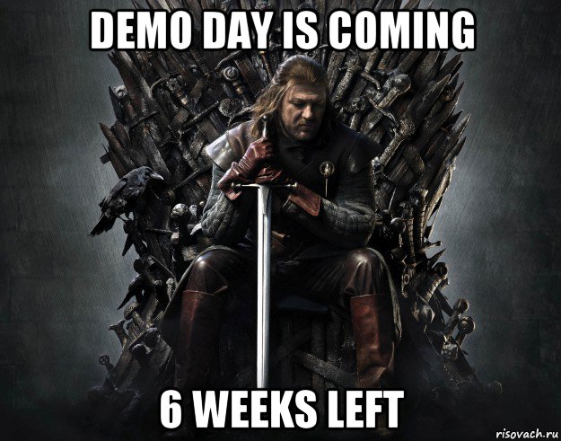 demo day is coming 6 weeks left