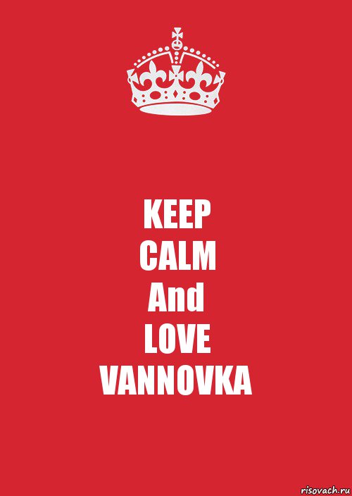 KEEP
CALM
And
LOVE
VANNOVKA