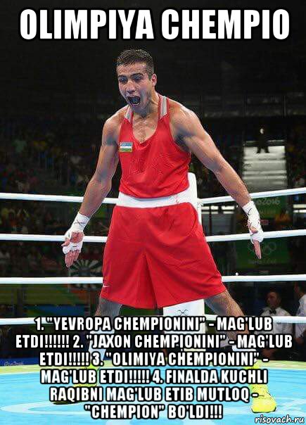 olimpiya chempio 1. "yevropa chempionini" - mag'lub etdi!!!!!! 2. "jaxon chempionini" - mag'lub etdi!!!!! 3. "olimiya chempionini" - mag'lub etdi!!!!! 4. finalda kuchli raqibni mag'lub etib mutloq - "chempion" bo'ldi!!!