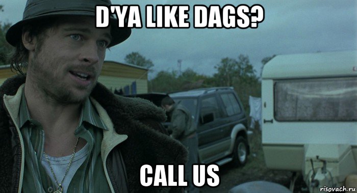 d'ya like dags? call us