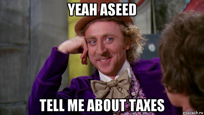 yeah aseed tell me about taxes, Мем Ну давай расскажи (Вилли Вонка)