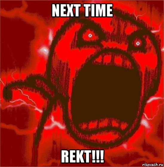 next time rekt!!!