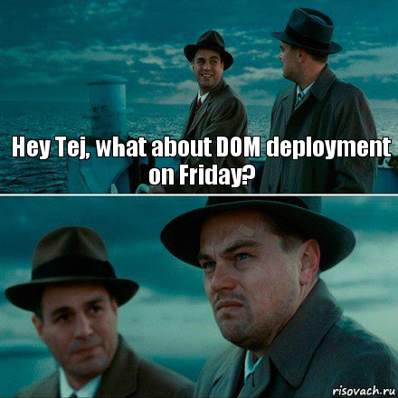 Hey Tej, what about DOM deployment on Friday? , Комикс Ди Каприо (Остров проклятых)