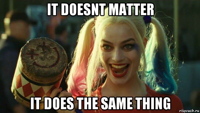 it doesnt matter it does the same thing, Мем    Harley quinn