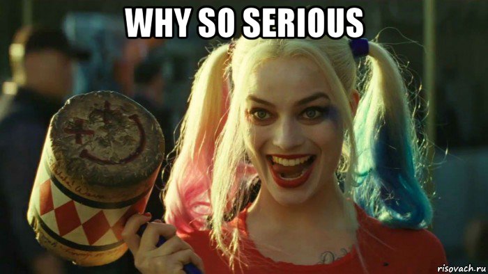 why so serious , Мем    Harley quinn