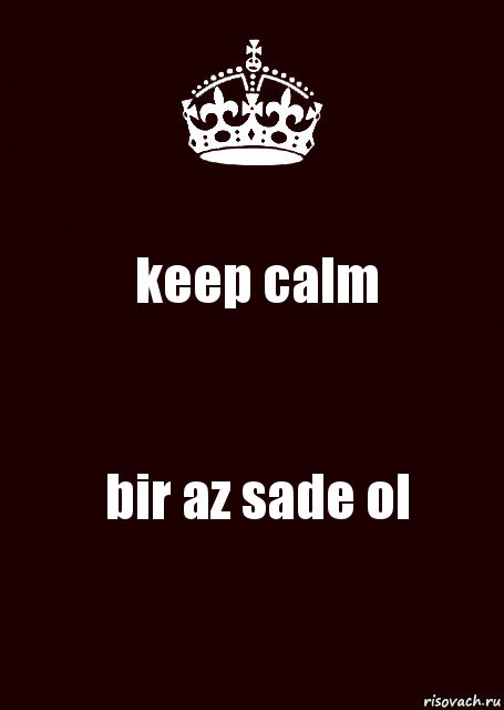 keep calm bir az sade ol