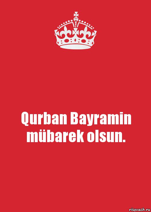 Qurban Bayramin mübarek olsun.