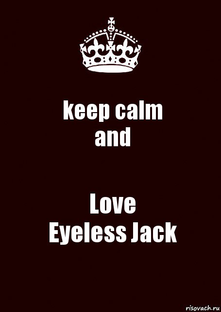 keep calm
and Love
Eyeless Jack, Комикс keep calm