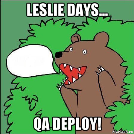 leslie days... qa deploy!