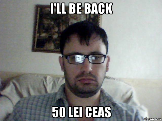i'll be back 50 lei ceas