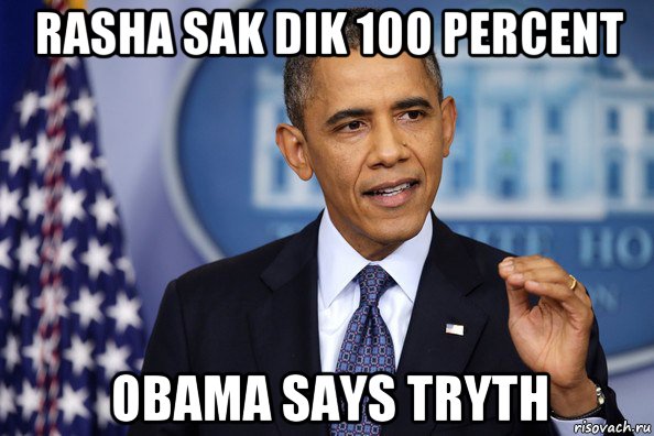 rasha sak dik 100 percent obama says tryth