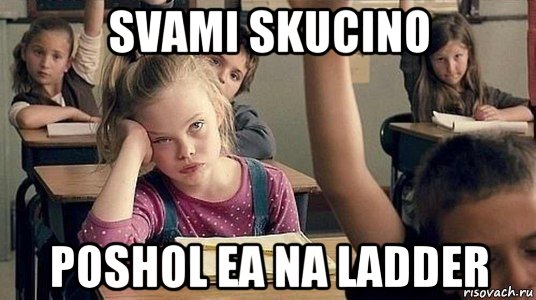 svami skucino poshol ea na ladder