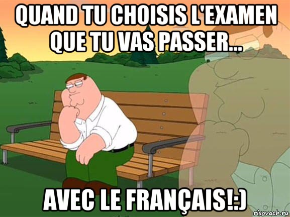 quand tu choisis l'examen que tu vas passer... avec le français!:), Мем Задумчивый Гриффин