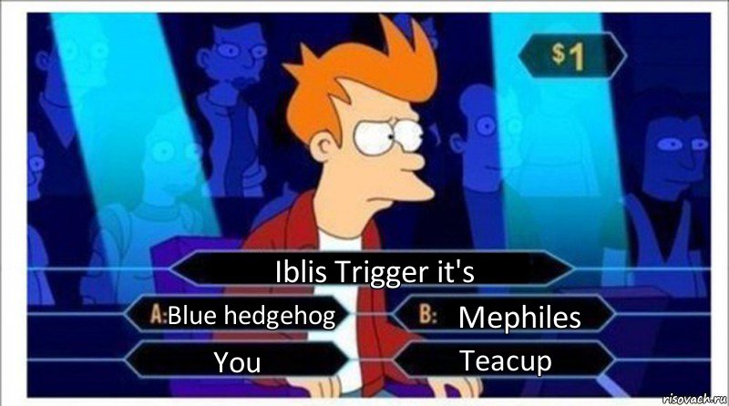 Iblis Trigger it's Blue hedgehog Mephiles You Teacup, Комикс  фрай кто хочет стать миллионером