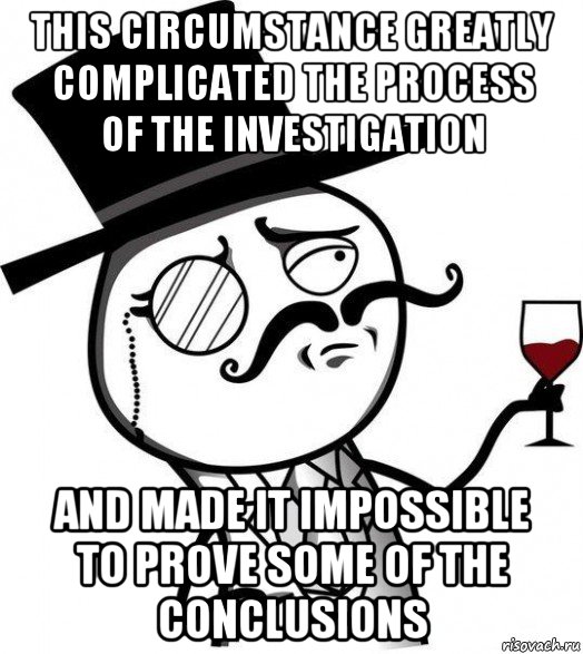 this circumstance greatly complicated the process of the investigation and made it impossible to prove some of the conclusions, Мем Интеллигент