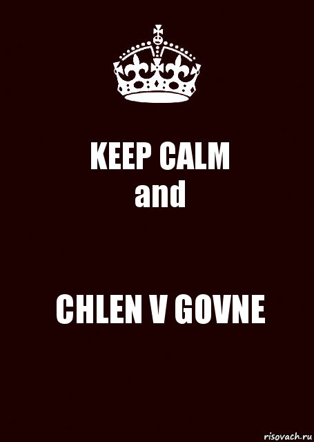 KEEP CALM
and CHLEN V GOVNE, Комикс keep calm